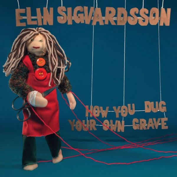 Album Elin Sigvardsson - How You Dug Your Own Grave