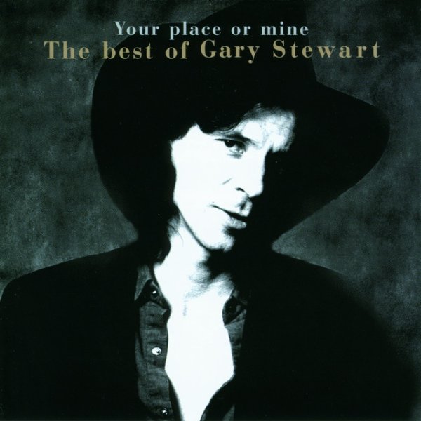 Gary Stewart Your Place Or Mine.... The Best Of..., 1999