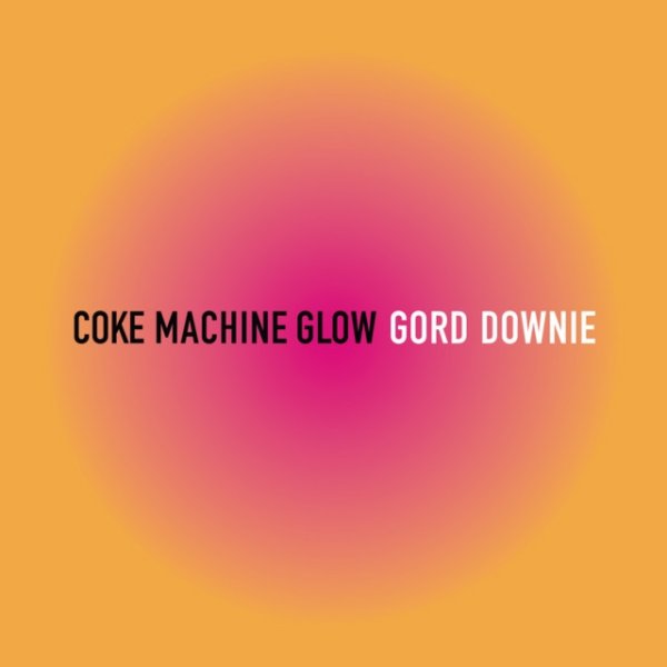 Album Gordon Downie - Coke Machine Glow