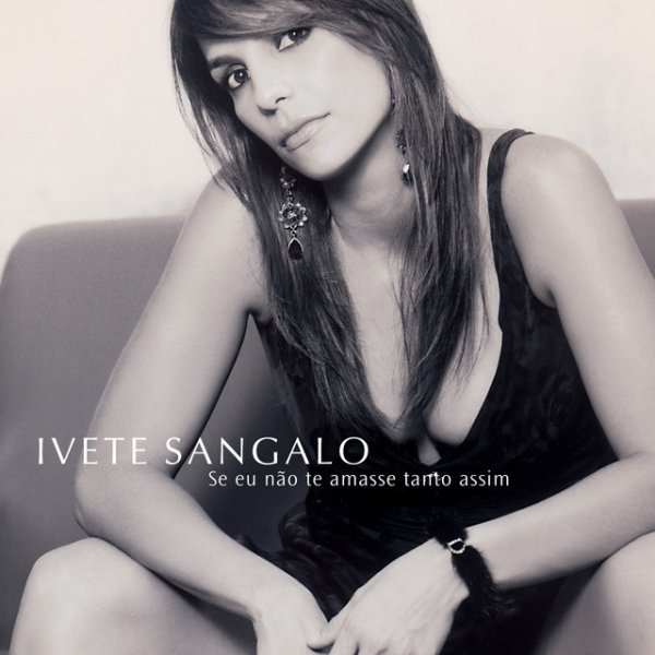 Ivete Sangalo Se Eu Não Te Amasse Tanto Assim, 2002