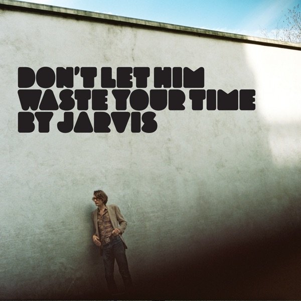 Don't Let Him Waste Your Time - album