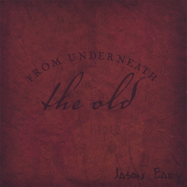 Jason Eady From Underneath the Old, 2005