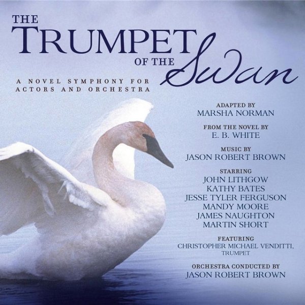 Jason Robert Brown The Trumpet of the Swan (A Novel Symphony for Actors and Orchestra), 2011