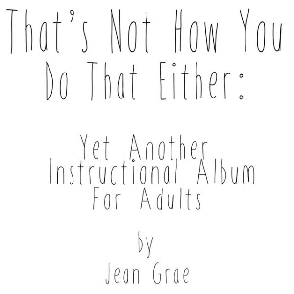 Jean Grae That's Not How You Do That Either: Yet Another Instructional Album For Adults, 2018