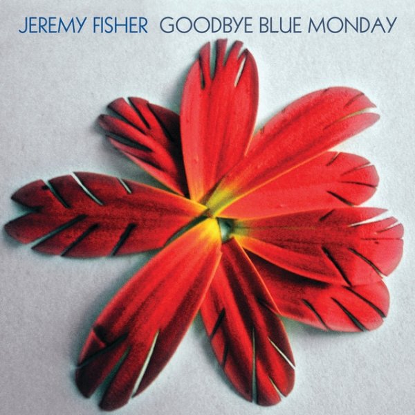 Jeremy Fisher Goodbye Blue Monday, 2007