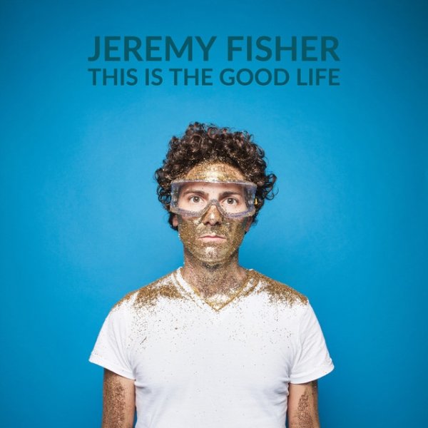 Jeremy Fisher This Is The Good Life, 2017