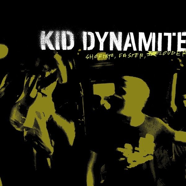 Album Kid Dynamite - Shorter, Faster, Louder