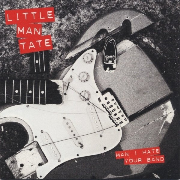 Album Little Man Tate - Man I Hate Your Band