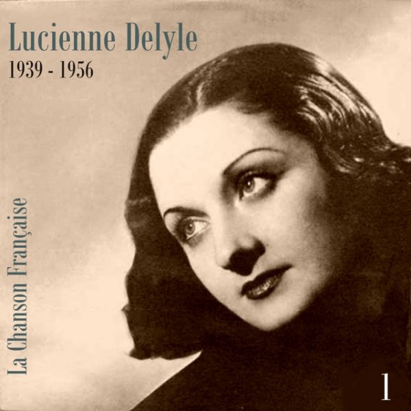 La Chanson Française - Lucienne Delyle (1939 - 1956), Vol. 1 - album