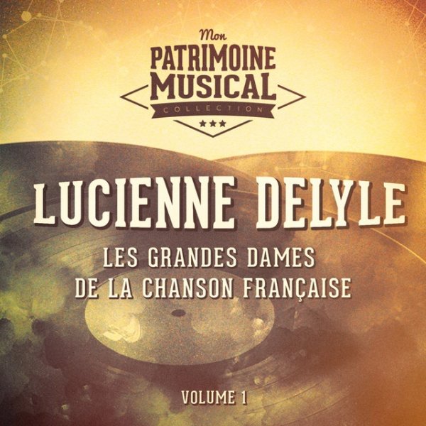 Les grandes dames de la chanson française : Lucienne Delyle, Vol. 1 - album