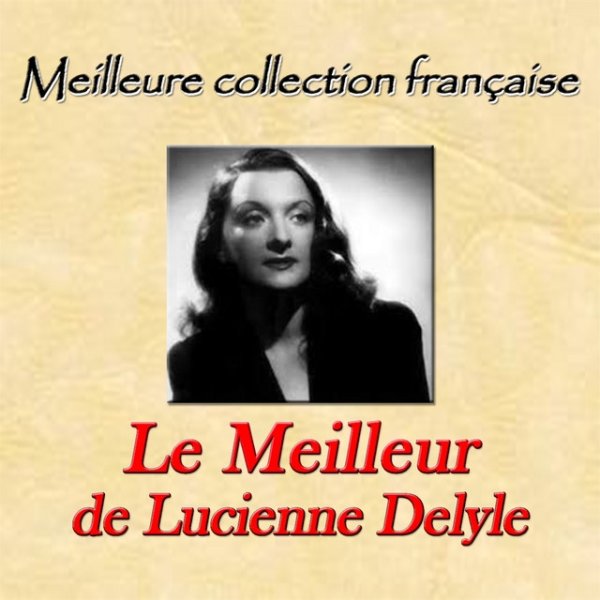 Lucienne Delyle Meilleure collection française: Le meilleur de Lucienne Delyle, 2014