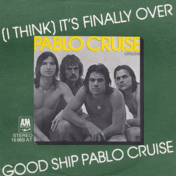 Pablo Cruise (I Think) It's Finally Over / Good Ship Pablo Cruise, 1976