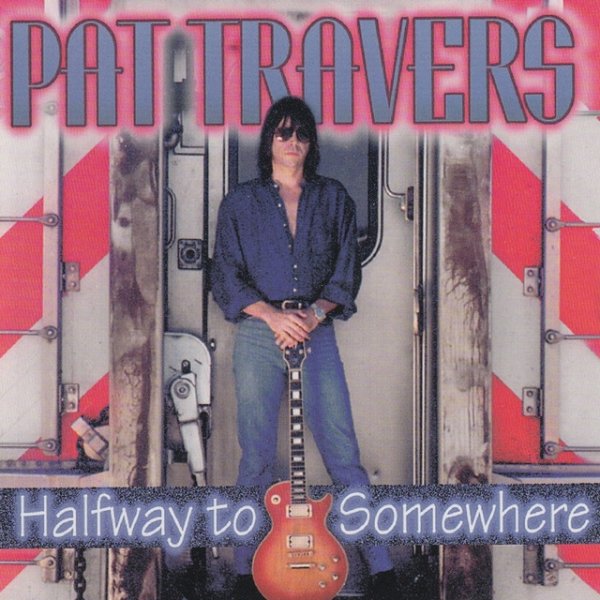 Album Pat Travers - Halfway to Somewhere