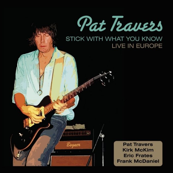 Pat Travers Stick With What You Know: Live In Europe, 2007