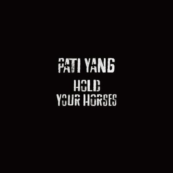 Pati Yang Hold Your Horses, 2012