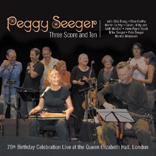 Peggy Seeger Three Score And Ten, 2007