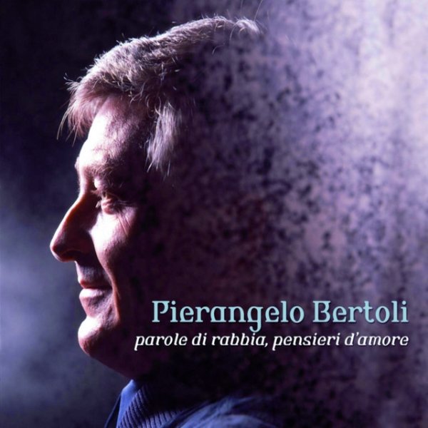 Pierangelo Bertoli Parole di Rabbia, Pensieri d'Amore, 2006