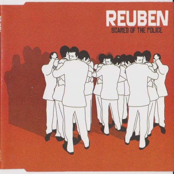 Reuben Scared Of The Police, 2002