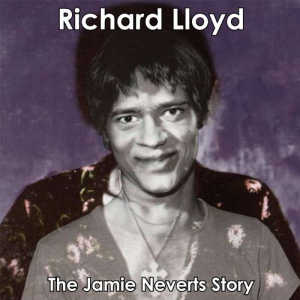 Album Richard Lloyd - The Jamie Neverts Story