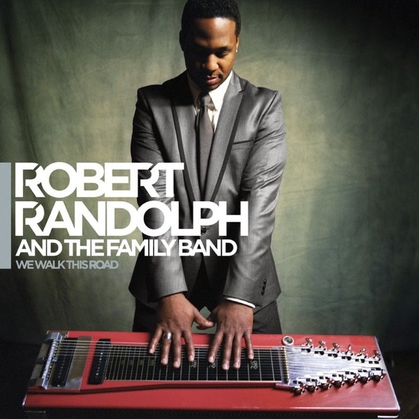 Robert Randolph & The Family Band We Walk This Road, 2010