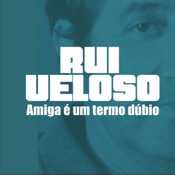 Album Rui Veloso - Amiga É Um Termo Dúbio