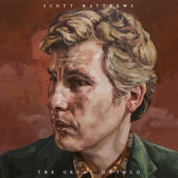 Scott Matthews The Great Untold, 2018