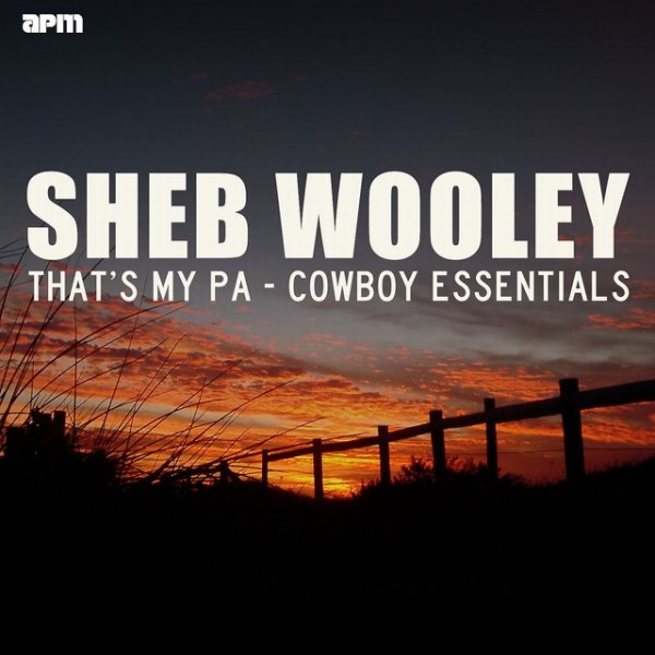 Sheb Wooley That's My Pa - Cowboy Essentials, 2014