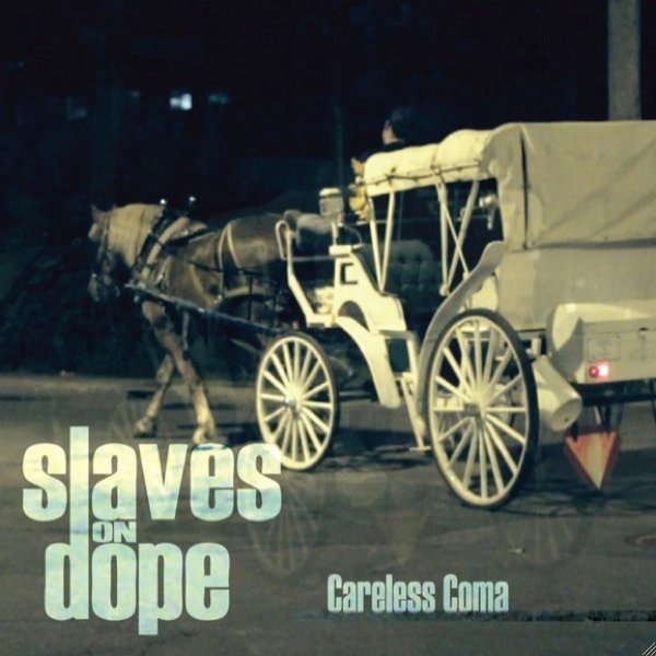 Slaves on Dope Careless Coma, 2011