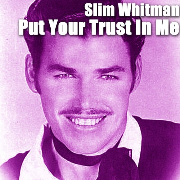 Slim Whitman Put Your Trust In Me, 2013