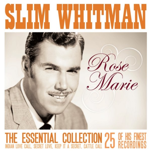 Rose Marie: The Essential Slim Whitman 25 of his finest recordings - album