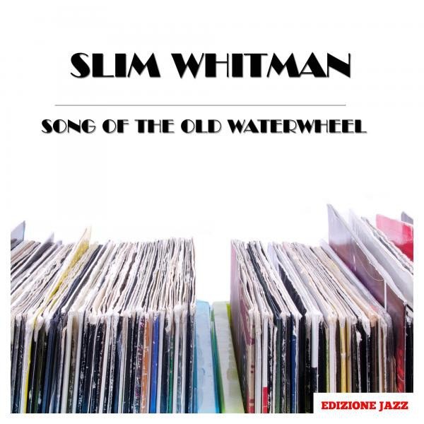 Slim Whitman Song Of The Old Waterwheel, 2015