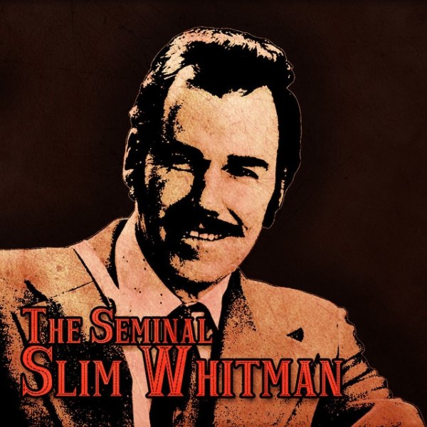 Slim Whitman The Seminal Slim Whitman, 2014