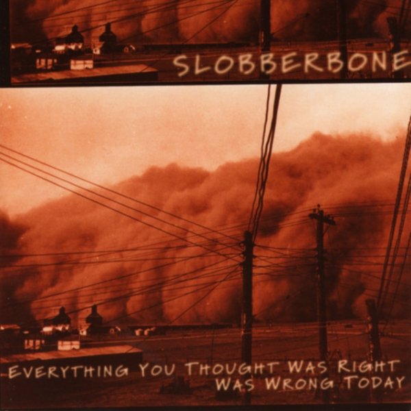 Album Slobberbone - Everything You Thought Was Right Was Wrong Today