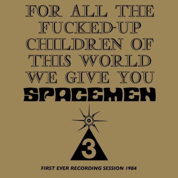 Spacemen 3 For All The Fucked-Up Children Of This World We Give You Spacemen 3 (First Ever Recording Session, 1984), 2017