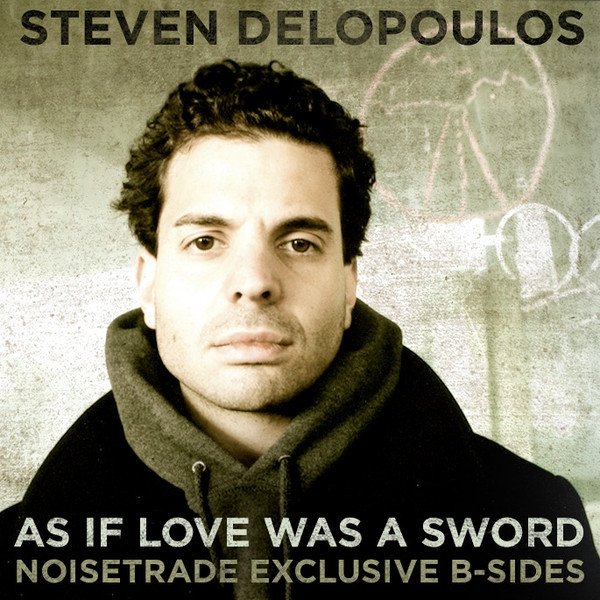 Album Steven Delopoulos - As If Love Was A Sword: Noisetrade Exclusive B-Sides