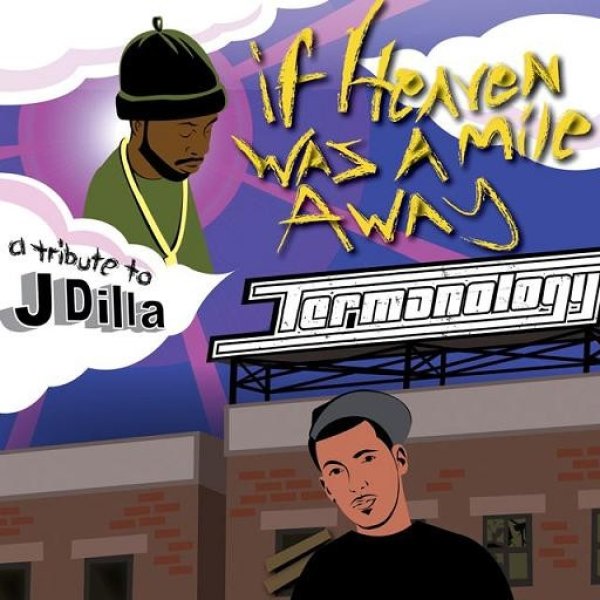 Termanology If Heaven Was A Mile Away (A Tribute To J Dilla), 2009