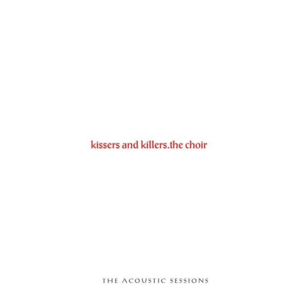 The Choir Kissers and Killers: The Acoustic Sessions, 2018