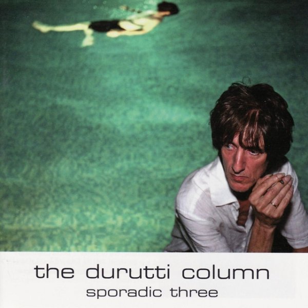 Album The Durutti Column - Sporadic Three