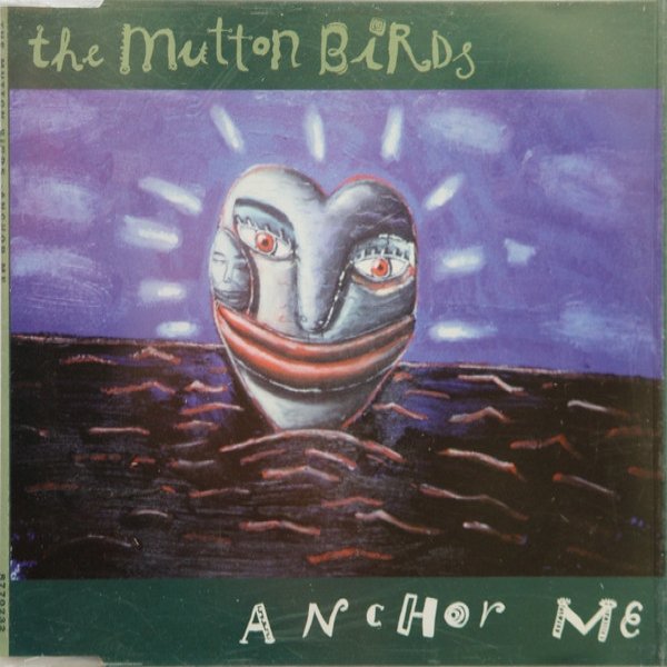 The Mutton Birds Anchor Me, 1994