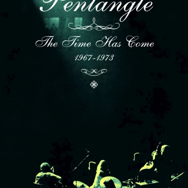 The Pentangle The Time Has Come 1967-1973, 2007