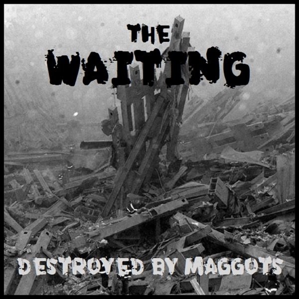 The Waiting Destroyed By Maggots, 2021