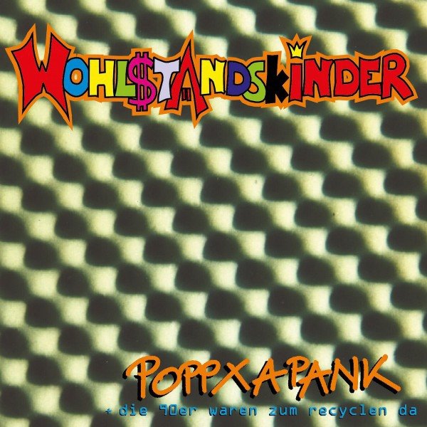 Album The Wohlstandskinder - Poppxapank + Die 90er waren zum recyclen da