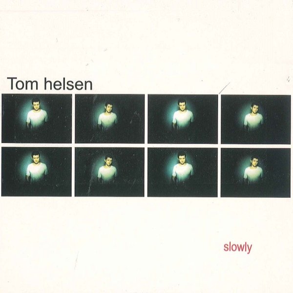 Tom Helsen Slowly, 2000