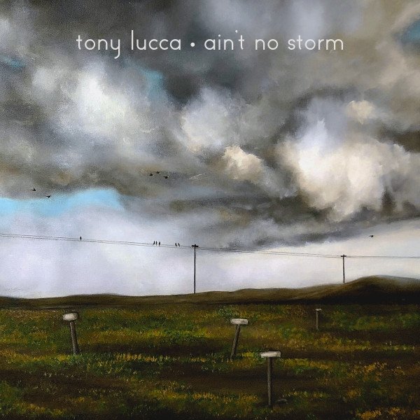 Tony Lucca Ain't No Storm, 2019