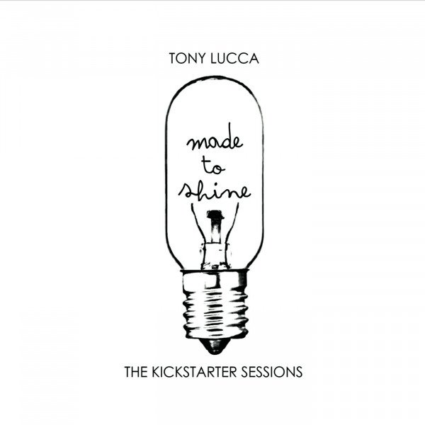 Tony Lucca Made To Shine: The Kickstarter Sessions, 2015