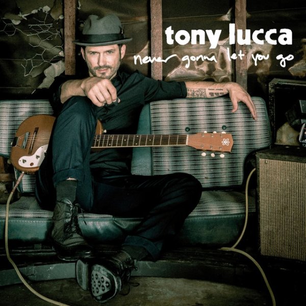 Album Tony Lucca - Never Gonna Let You Go