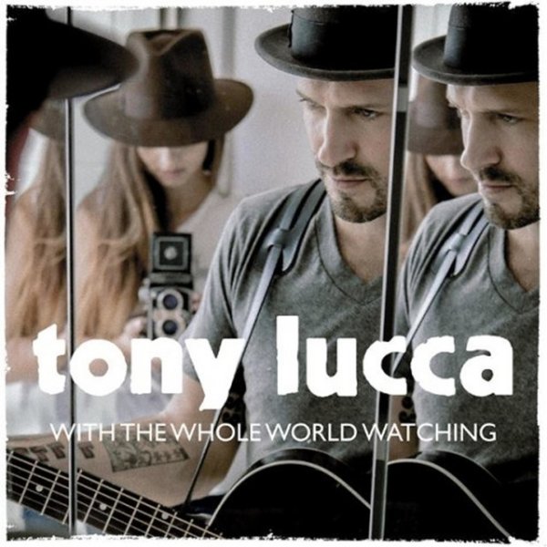 Tony Lucca With the Whole World Watching, 2013