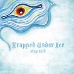 Trapped Under Ice Stay Cold, 2008