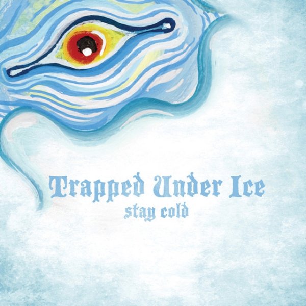 Trapped Under Ice Stay Cold, 2008