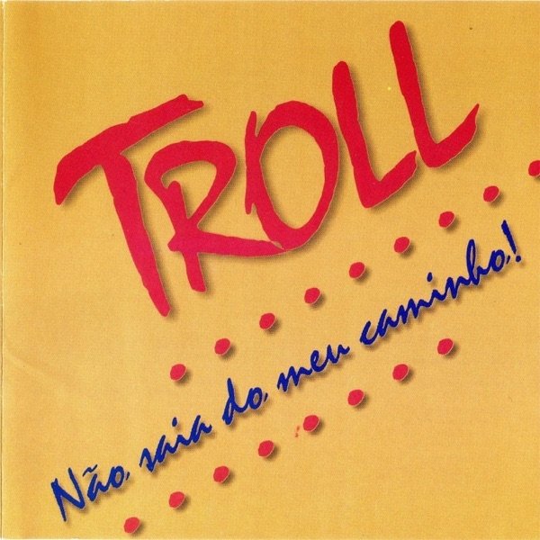 Album Troll - Não Saia do Meu Caminho